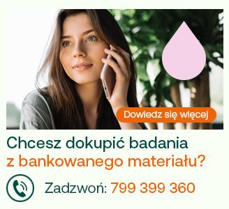 Chcesz dokupić badania z bankowanego materiału? Zadzwoń 799 399 360