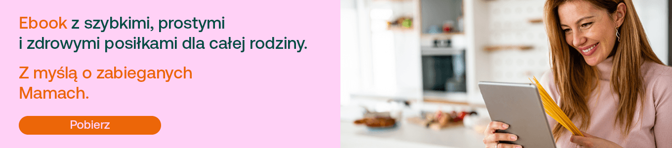 Ebook z szybkimi, prostymi i zdrowymi posiłkami dla całej rodziny. Z myślą o zabieganych mamach. Pobierz